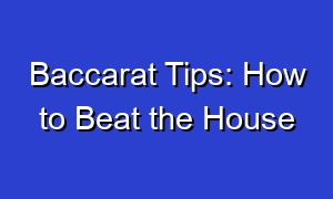 Baccarat Tips: How to Beat the House