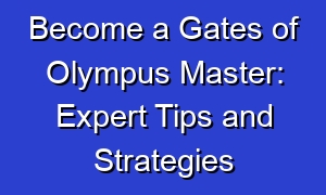 Become a Gates of Olympus Master: Expert Tips and Strategies