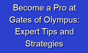Become a Pro at Gates of Olympus: Expert Tips and Strategies