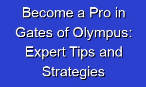 Become a Pro in Gates of Olympus: Expert Tips and Strategies