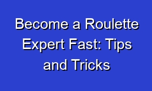 Become a Roulette Expert Fast: Tips and Tricks