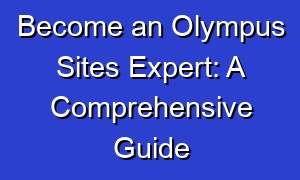Become an Olympus Sites Expert: A Comprehensive Guide