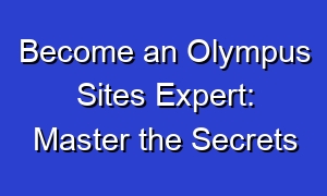 Become an Olympus Sites Expert: Master the Secrets