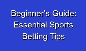 Beginner's Guide: Essential Sports Betting Tips