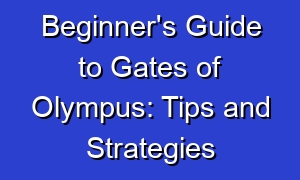 Beginner's Guide to Gates of Olympus: Tips and Strategies
