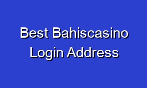 Best Bahiscasino Login Address
