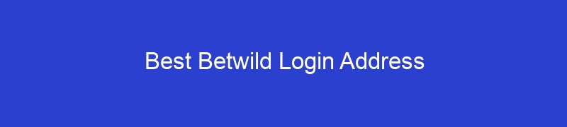 Best Betwild Login Address