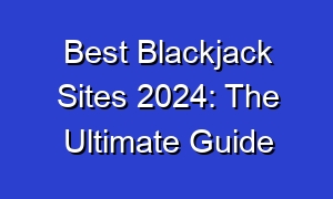Best Blackjack Sites 2024: The Ultimate Guide