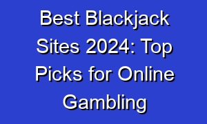Best Blackjack Sites 2024: Top Picks for Online Gambling