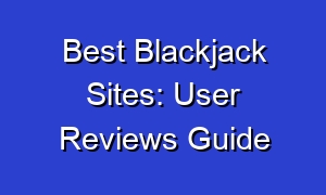 Best Blackjack Sites: User Reviews Guide