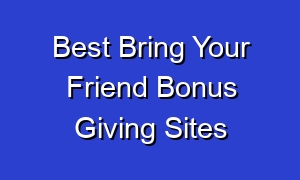 Best Bring Your Friend Bonus Giving Sites