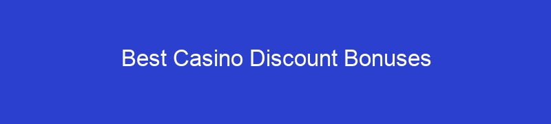 Best Casino Discount Bonuses