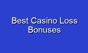 Best Casino Loss Bonuses