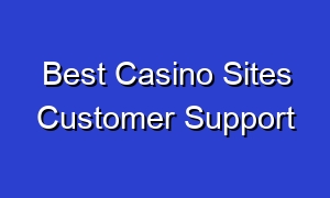 Best Casino Sites Customer Support