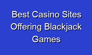 Best Casino Sites Offering Blackjack Games