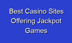 Best Casino Sites Offering Jackpot Games