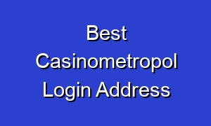 Best Casinometropol Login Address