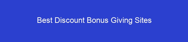 Best Discount Bonus Giving Sites
