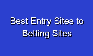 Best Entry Sites to Betting Sites