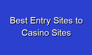 Best Entry Sites to Casino Sites