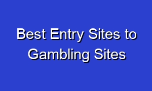 Best Entry Sites to Gambling Sites