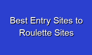Best Entry Sites to Roulette Sites