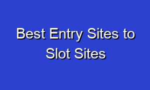 Best Entry Sites to Slot Sites