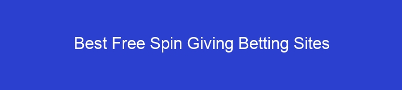 Best Free Spin Giving Betting Sites