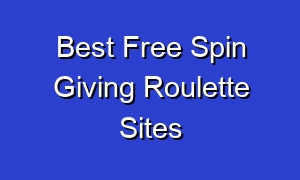 Best Free Spin Giving Roulette Sites