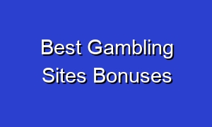 Best Gambling Sites Bonuses
