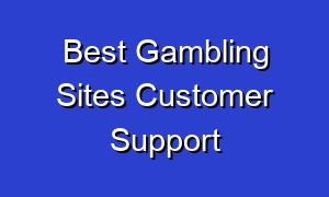 Best Gambling Sites Customer Support