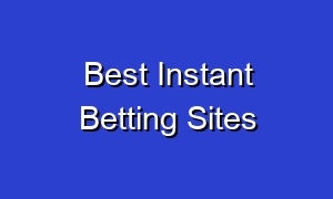 Best Instant Betting Sites
