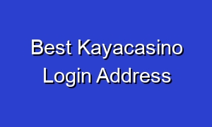 Best Kayacasino Login Address