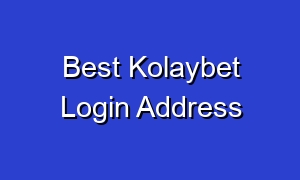 Best Kolaybet Login Address