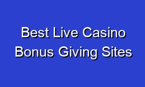 Best Live Casino Bonus Giving Sites