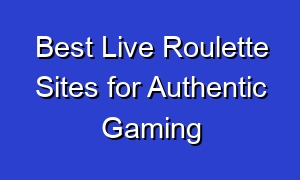 Best Live Roulette Sites for Authentic Gaming
