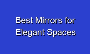 Best Mirrors for Elegant Spaces