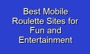 Best Mobile Roulette Sites for Fun and Entertainment