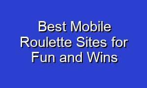 Best Mobile Roulette Sites for Fun and Wins