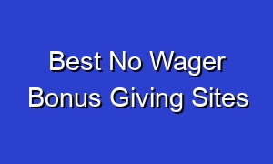 Best No Wager Bonus Giving Sites