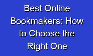 Best Online Bookmakers: How to Choose the Right One
