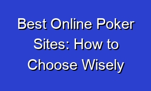 Best Online Poker Sites: How to Choose Wisely