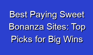 Best Paying Sweet Bonanza Sites: Top Picks for Big Wins