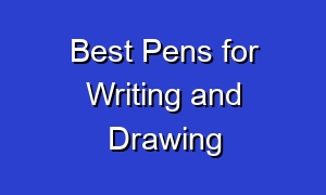 Best Pens for Writing and Drawing