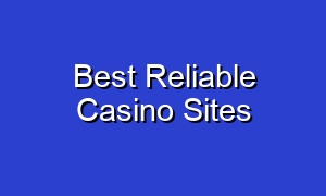Best Reliable Casino Sites