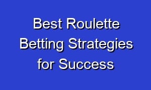 Best Roulette Betting Strategies for Success