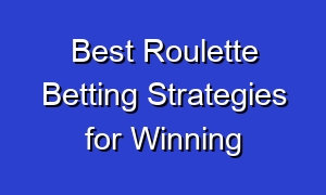 Best Roulette Betting Strategies for Winning