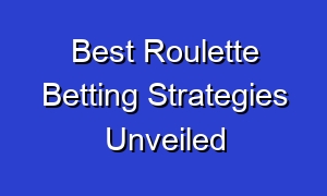 Best Roulette Betting Strategies Unveiled