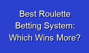 Best Roulette Betting System: Which Wins More?