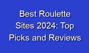 Best Roulette Sites 2024: Top Picks and Reviews